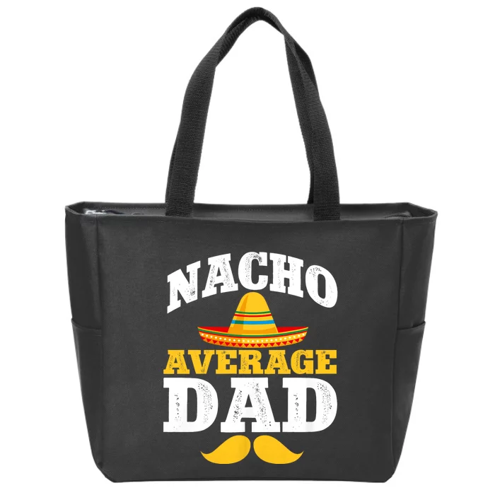 Nacho Average Dad Mexican Father Cinco De Mayo Daddy Fiesta Zip Tote Bag