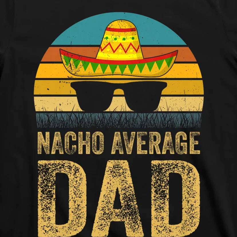 Nacho Average Dad Mexican Father Cinco De Mayo Daddy Fiesta T-Shirt