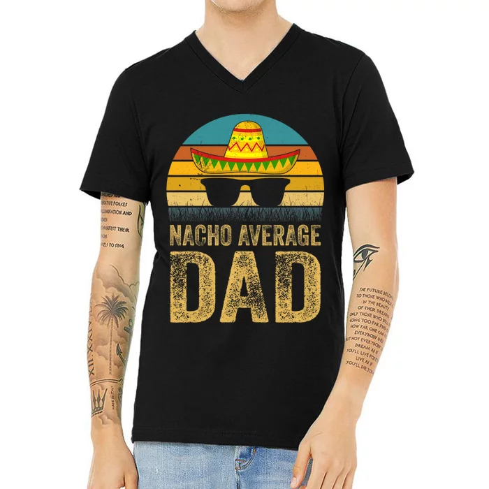 Nacho Average Dad Mexican Father Cinco De Mayo Daddy Fiesta V-Neck T-Shirt