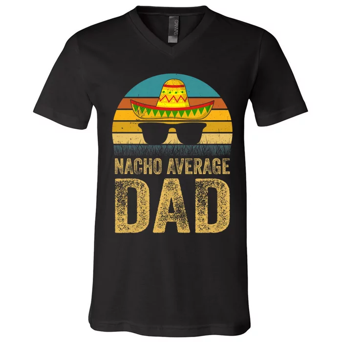 Nacho Average Dad Mexican Father Cinco De Mayo Daddy Fiesta V-Neck T-Shirt