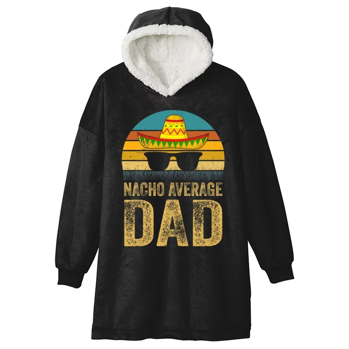 Nacho Average Dad Mexican Father Cinco De Mayo Daddy Fiesta Hooded Wearable Blanket