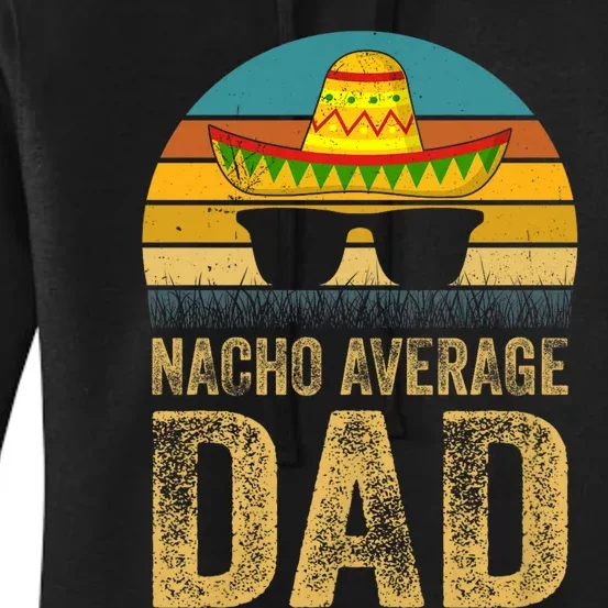 Nacho Average Dad Mexican Father Cinco De Mayo Daddy Fiesta Women's Pullover Hoodie