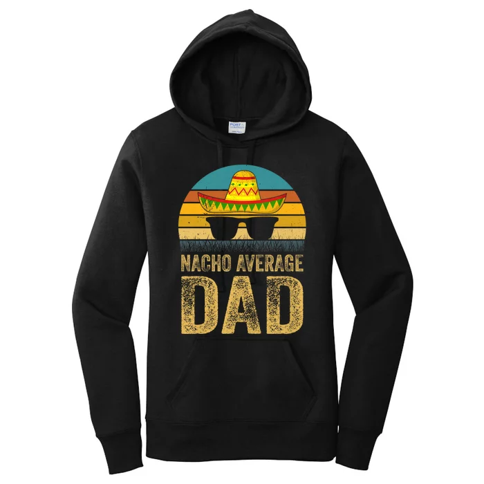 Nacho Average Dad Mexican Father Cinco De Mayo Daddy Fiesta Women's Pullover Hoodie