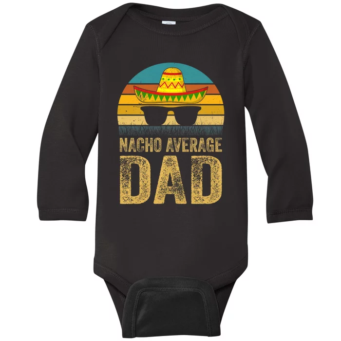 Nacho Average Dad Mexican Father Cinco De Mayo Daddy Fiesta Baby Long Sleeve Bodysuit