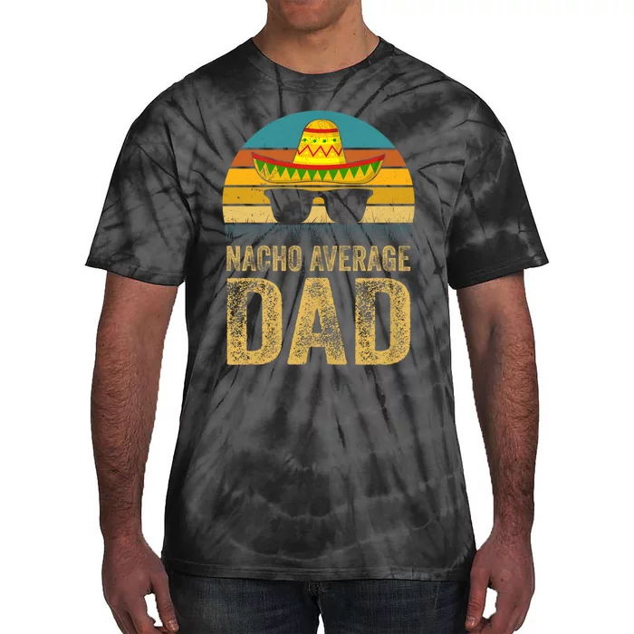 Nacho Average Dad Mexican Father Cinco De Mayo Daddy Fiesta Tie-Dye T-Shirt