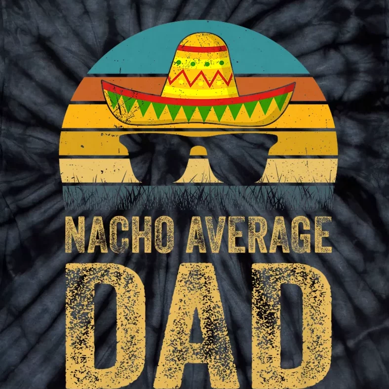 Nacho Average Dad Mexican Father Cinco De Mayo Daddy Fiesta Tie-Dye T-Shirt