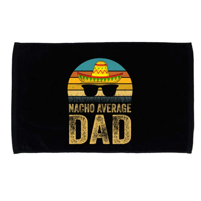 Nacho Average Dad Mexican Father Cinco De Mayo Daddy Fiesta Microfiber Hand Towel