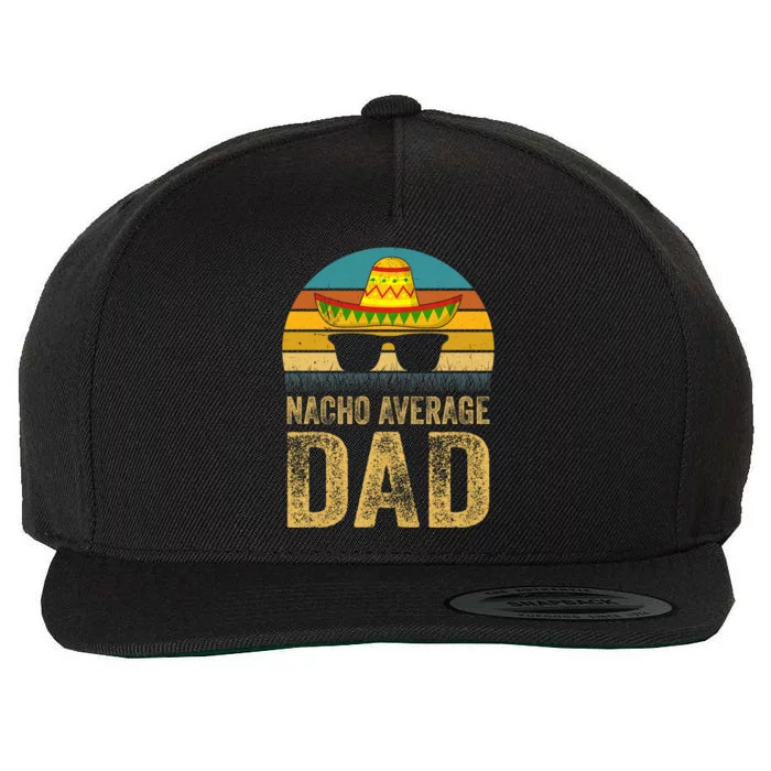 Nacho Average Dad Mexican Father Cinco De Mayo Daddy Fiesta Wool Snapback Cap