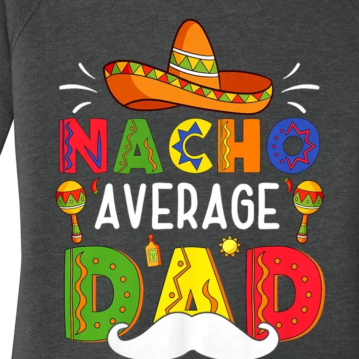 Nacho Average Dad Mexican Father Cinco De Mayo Daddy Fiesta Women's Perfect Tri Tunic Long Sleeve Shirt