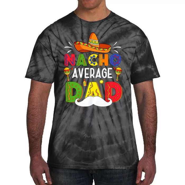 Nacho Average Dad Mexican Father Cinco De Mayo Daddy Fiesta Tie-Dye T-Shirt