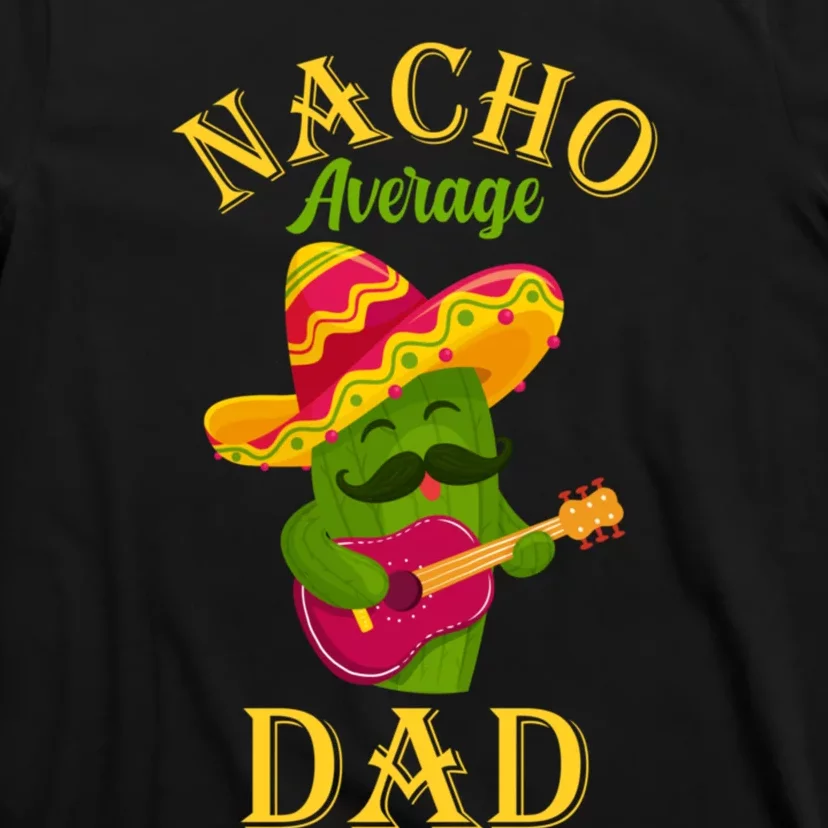 Nacho Average Dad Mexican Father Cinco De Mayo Daddy Fiesta T-Shirt