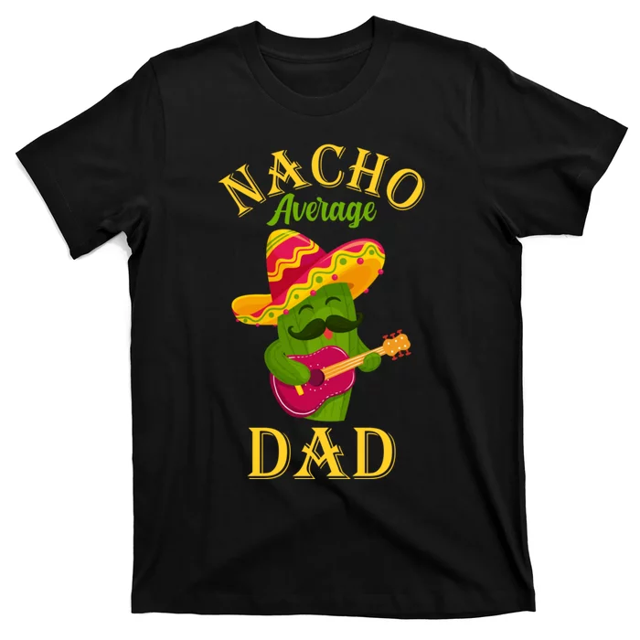 Nacho Average Dad Mexican Father Cinco De Mayo Daddy Fiesta T-Shirt