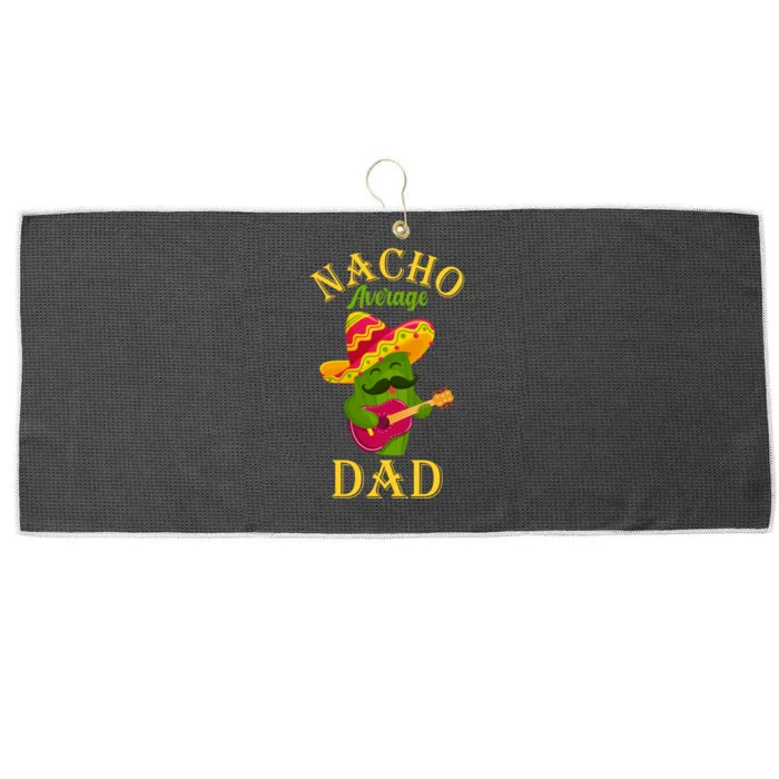 Nacho Average Dad Mexican Father Cinco De Mayo Daddy Fiesta Large Microfiber Waffle Golf Towel