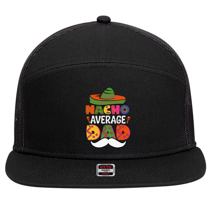 Nacho Average Dad Mexican Daddy Cinco De Mayo 7 Panel Mesh Trucker Snapback Hat