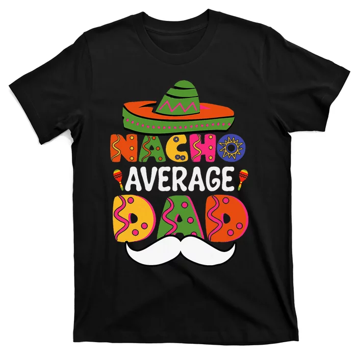 Nacho Average Dad Mexican Daddy Cinco De Mayo T-Shirt