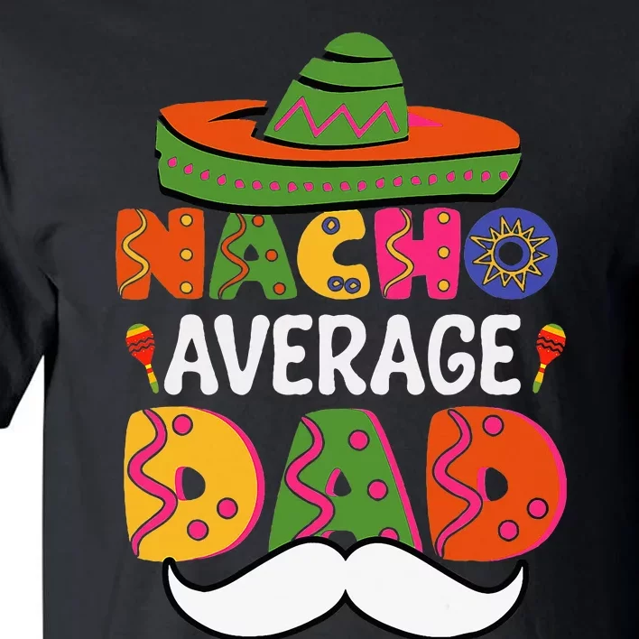 Nacho Average Dad Mexican Daddy Cinco De Mayo Tall T-Shirt