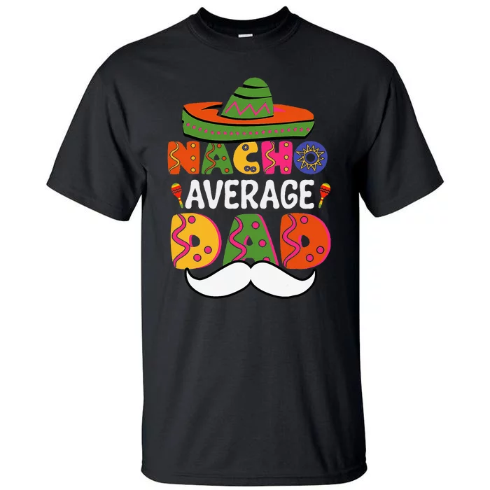 Nacho Average Dad Mexican Daddy Cinco De Mayo Tall T-Shirt