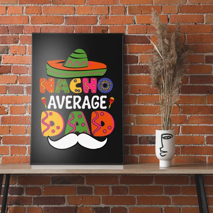 Nacho Average Dad Mexican Daddy Cinco De Mayo Poster