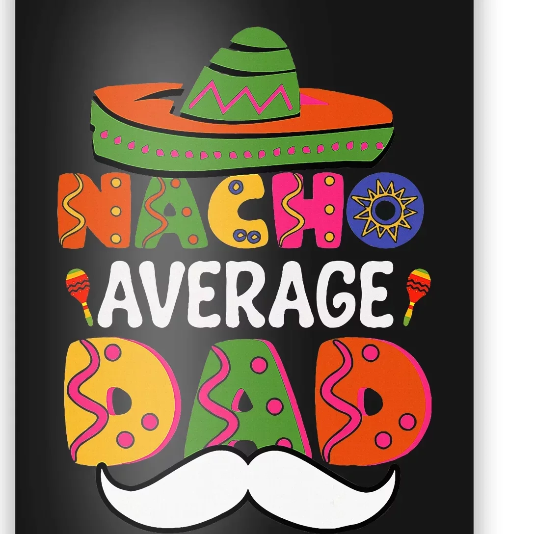 Nacho Average Dad Mexican Daddy Cinco De Mayo Poster