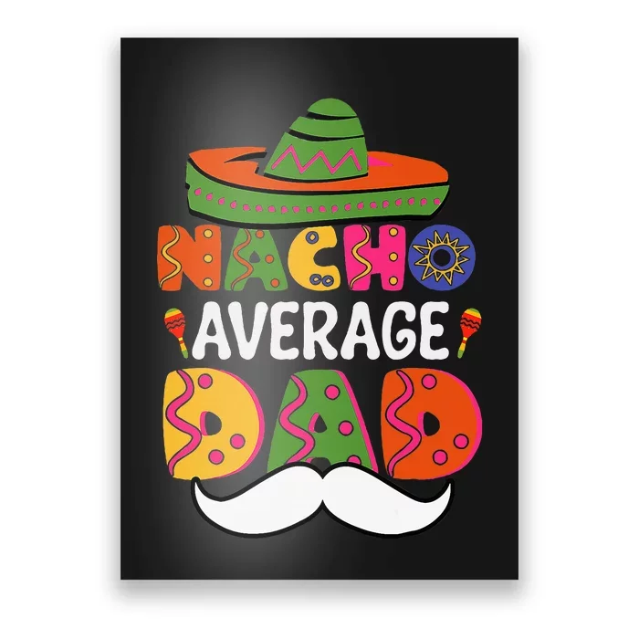 Nacho Average Dad Mexican Daddy Cinco De Mayo Poster