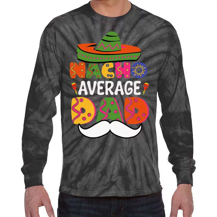 Nacho Average Dad Mexican Daddy Cinco De Mayo Tie-Dye Long Sleeve Shirt