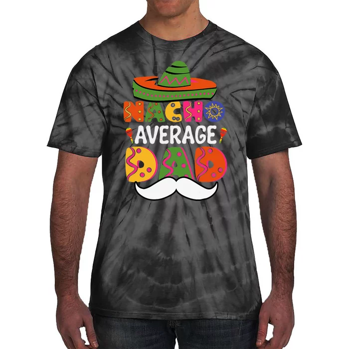 Nacho Average Dad Mexican Daddy Cinco De Mayo Tie-Dye T-Shirt