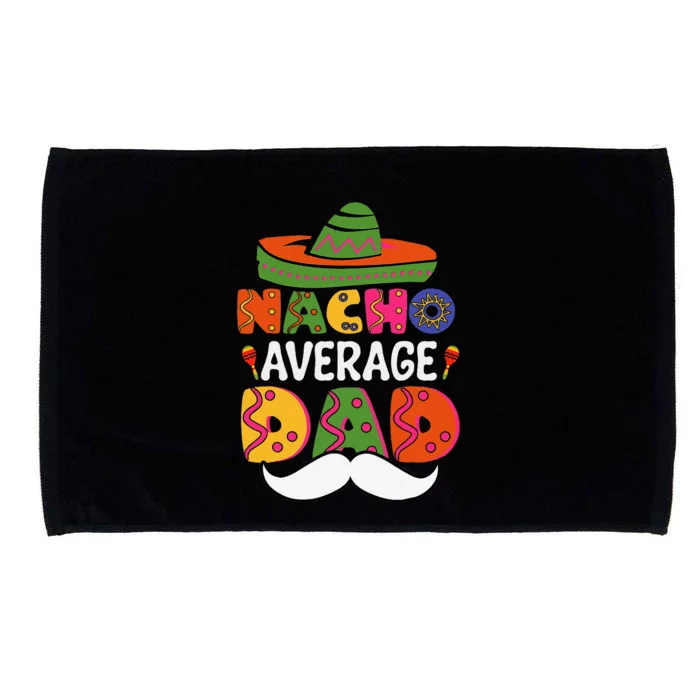 Nacho Average Dad Mexican Daddy Cinco De Mayo Microfiber Hand Towel