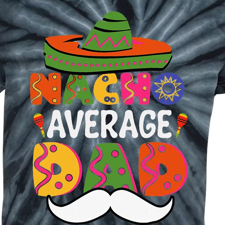 Nacho Average Dad Mexican Daddy Cinco De Mayo Kids Tie-Dye T-Shirt