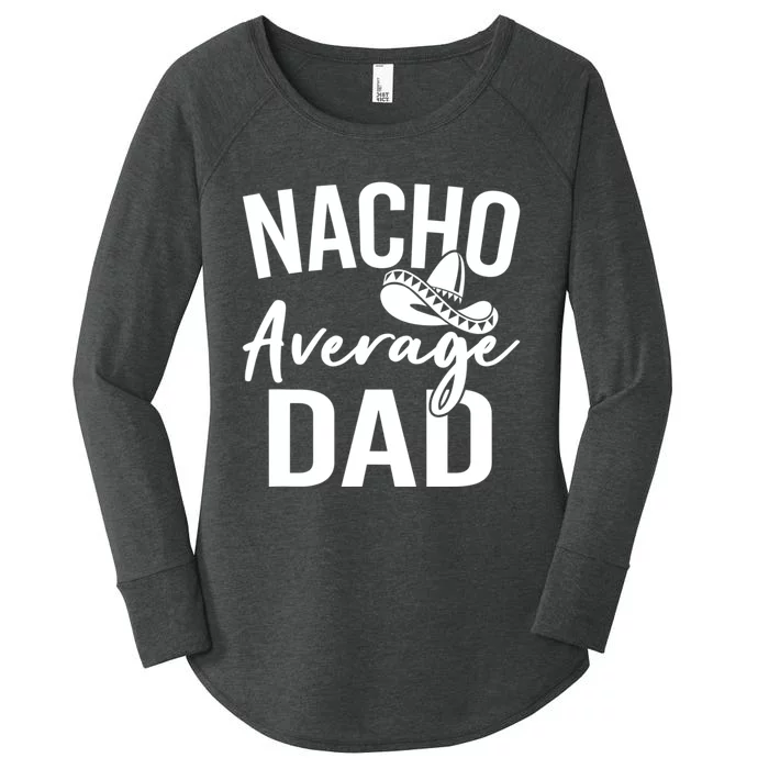 Nacho Average Dad Mexican Father Cinco De Mayo Daddy Fiesta Women's Perfect Tri Tunic Long Sleeve Shirt