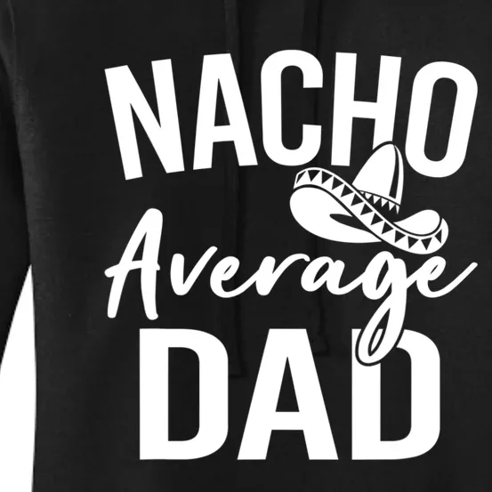 Nacho Average Dad Mexican Father Cinco De Mayo Daddy Fiesta Women's Pullover Hoodie