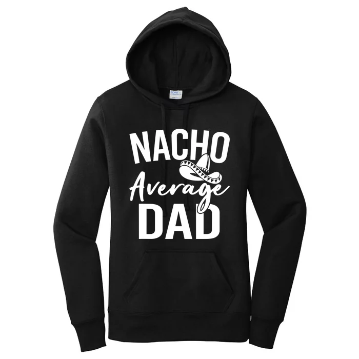 Nacho Average Dad Mexican Father Cinco De Mayo Daddy Fiesta Women's Pullover Hoodie