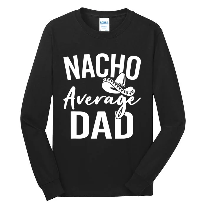 Nacho Average Dad Mexican Father Cinco De Mayo Daddy Fiesta Tall Long Sleeve T-Shirt