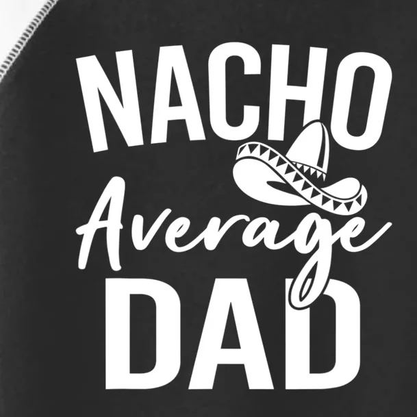 Nacho Average Dad Mexican Father Cinco De Mayo Daddy Fiesta Toddler Fine Jersey T-Shirt