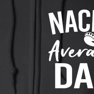 Nacho Average Dad Mexican Father Cinco De Mayo Daddy Fiesta Full Zip Hoodie