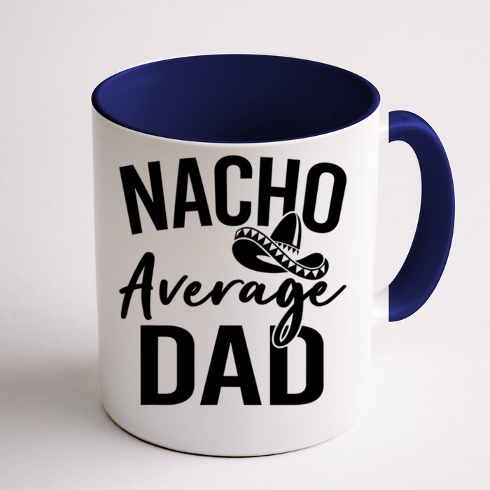 Nacho Average Dad Mexican Father Cinco De Mayo Daddy Fiesta Front & Back Coffee Mug