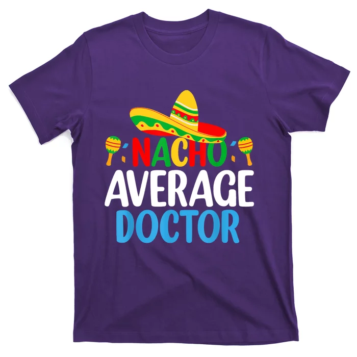 Nacho Average Doctor Tee Mexican Fiesta Cinco De Mayo T-Shirt