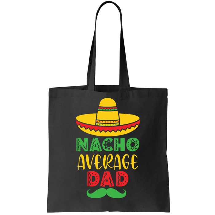 Nacho Average Dad Mexican Daddy Cinco de Mayo Father Fiesta Tote Bag