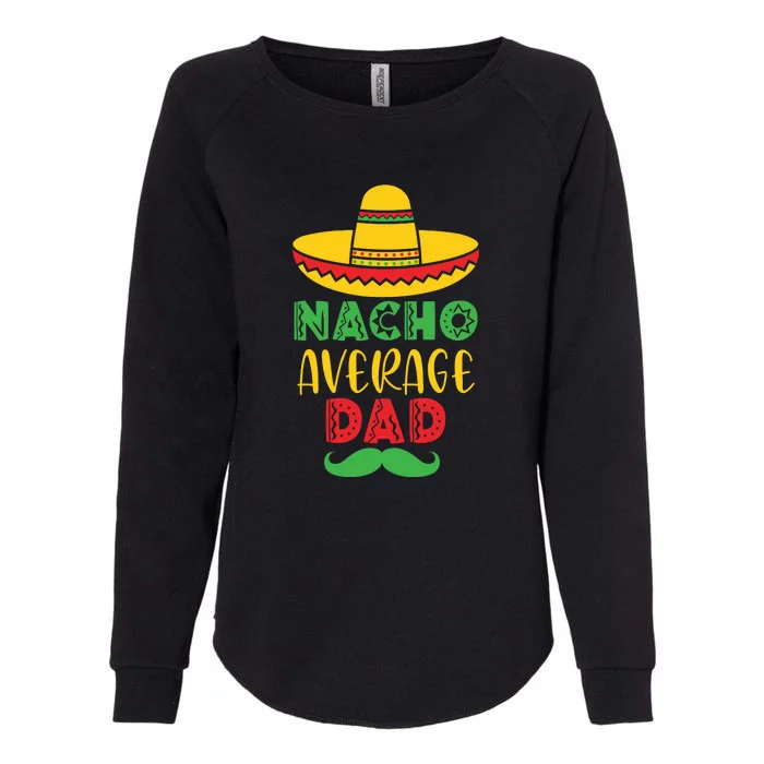 Nacho Average Dad Mexican Daddy Cinco de Mayo Father Fiesta Womens California Wash Sweatshirt