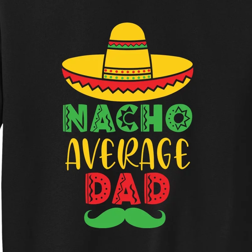 Nacho Average Dad Mexican Daddy Cinco de Mayo Father Fiesta Tall Sweatshirt