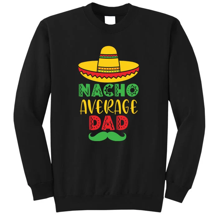 Nacho Average Dad Mexican Daddy Cinco de Mayo Father Fiesta Tall Sweatshirt