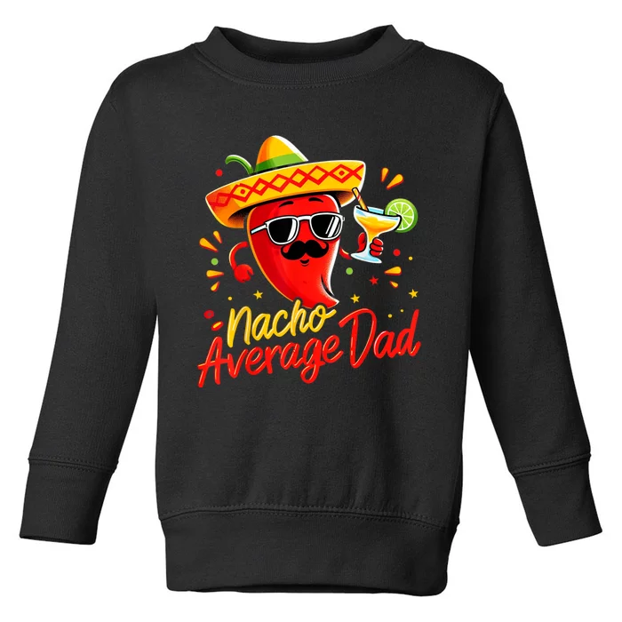 Nacho Average Daddy Dad Mexican Cinco De Mayo Father Fiesta Toddler Sweatshirt