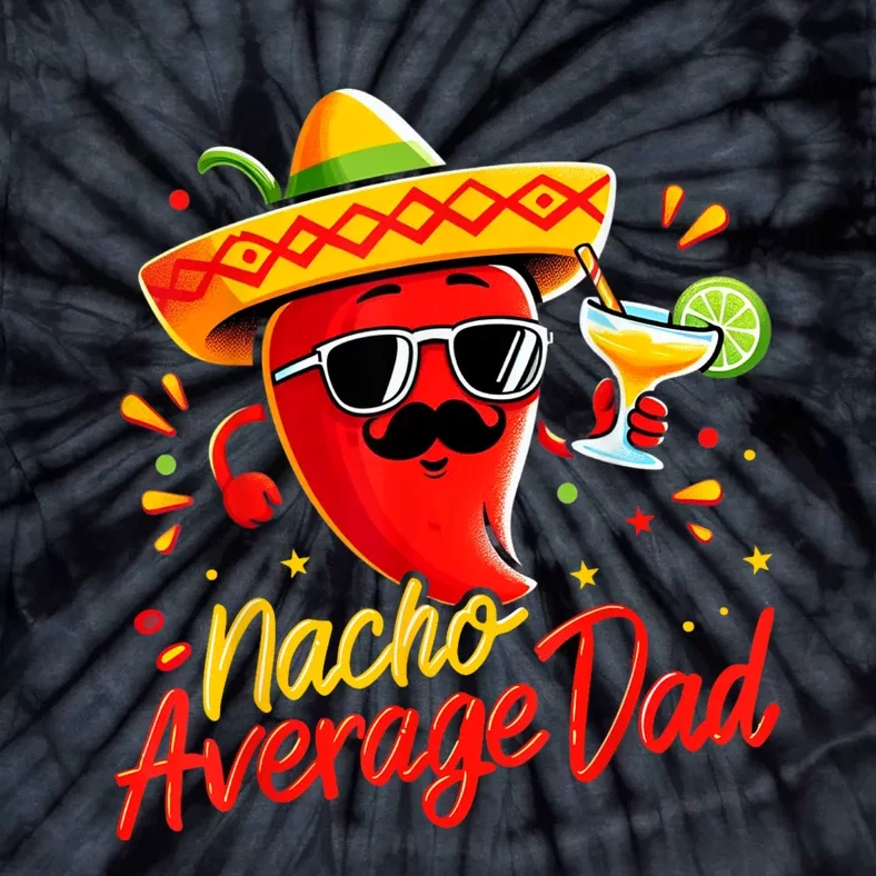 Nacho Average Daddy Dad Mexican Cinco De Mayo Father Fiesta Tie-Dye T-Shirt