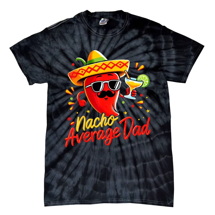 Nacho Average Daddy Dad Mexican Cinco De Mayo Father Fiesta Tie-Dye T-Shirt