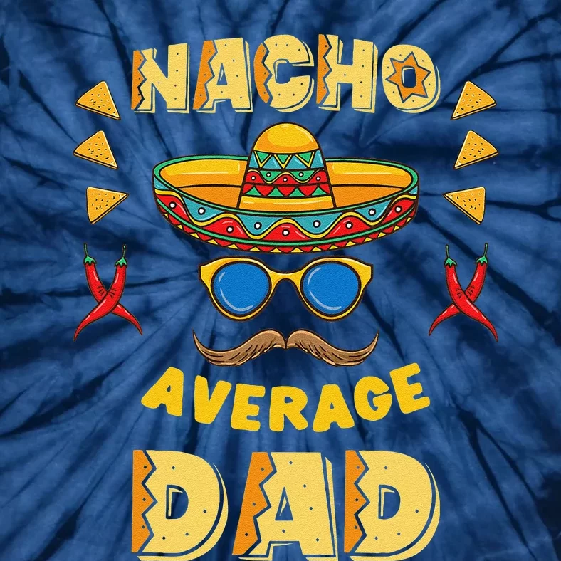 Nacho Average Dad Cinco De Mayo Tie-Dye T-Shirt