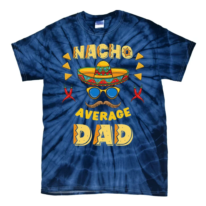 Nacho Average Dad Cinco De Mayo Tie-Dye T-Shirt