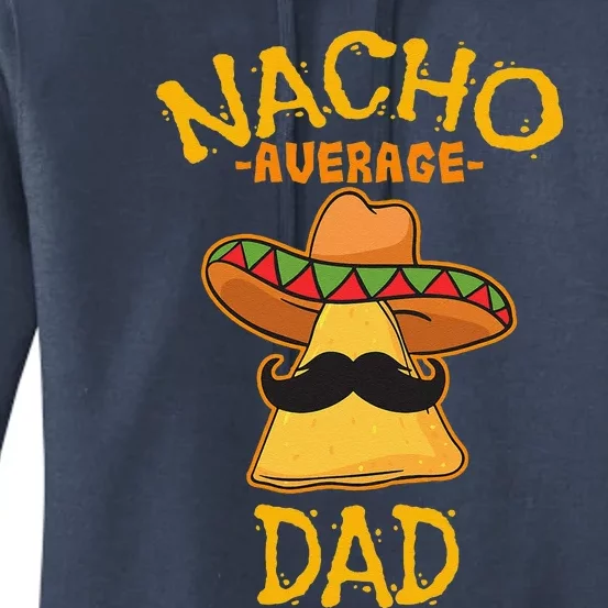 Nacho Average Dad Mexican Dish Daddy Cinco De Mayo Gift Women's Pullover Hoodie