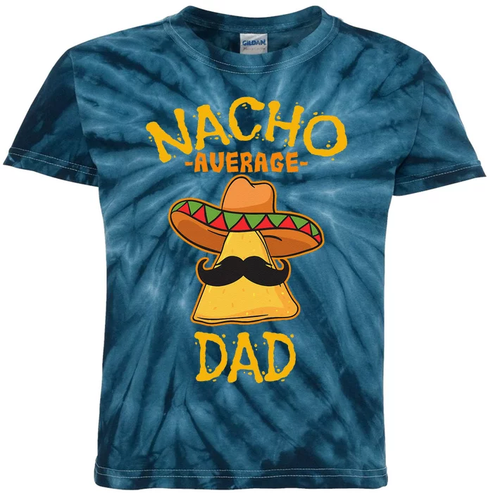 Nacho Average Dad Mexican Dish Daddy Cinco De Mayo Gift Kids Tie-Dye T-Shirt