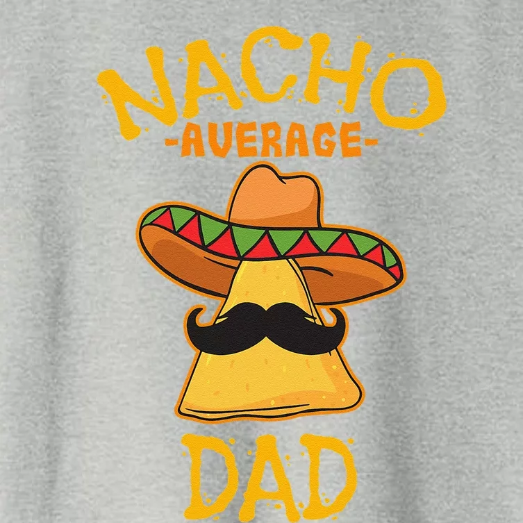 Nacho Average Dad Mexican Dish Daddy Cinco De Mayo Gift Women's Crop Top Tee