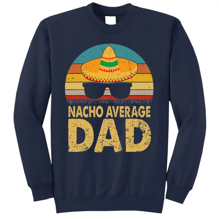 Nacho Average Dad Vintage Cinco De Mayo New Daddy To Be Tall Sweatshirt