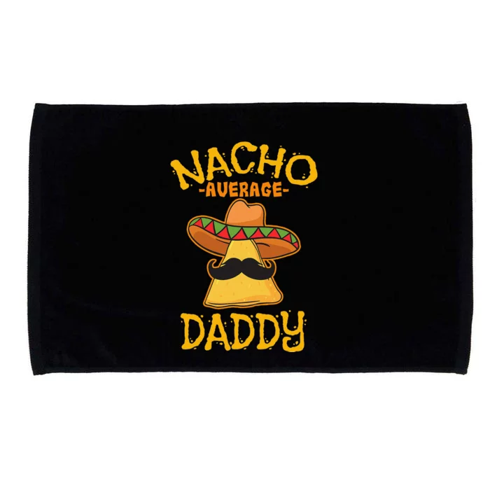 Nacho Average Daddy Mexican Dish Father Cinco De Mayo Gift Microfiber Hand Towel